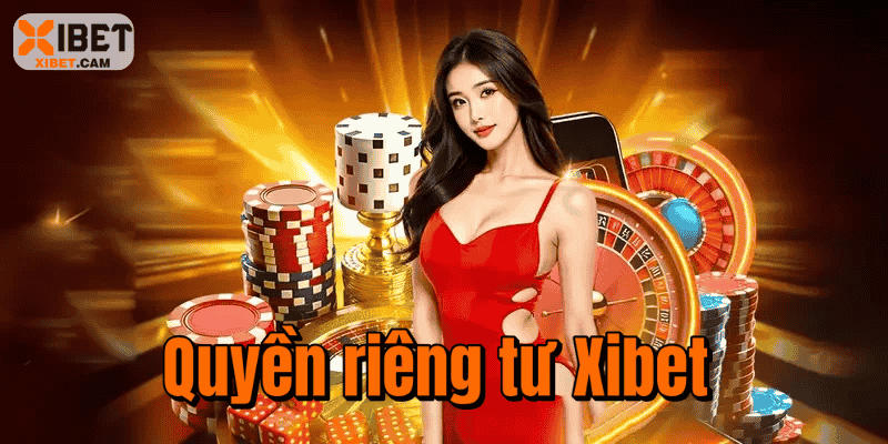 Quyền Riêng Tư Xibet – Cam Kết Bảo Vệ Hội Viên Toàn Diện