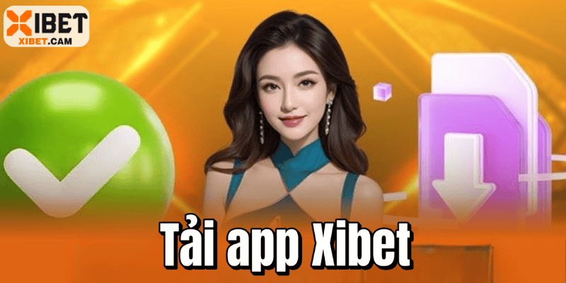 Tải App Xibet - Quy Trình Đơn Giản, Tận Hưởng Đỉnh Cao
