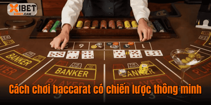 Cách chơi baccarat có chiến lược thông minh