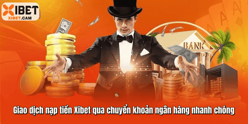 Giao dịch nạp tiền Xibet qua chuyển khoản ngân hàng nhanh chóng