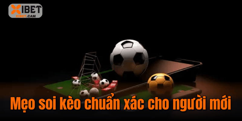 Mẹo soi kèo chuẩn xác cho người mới