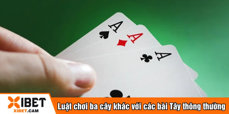 Luật chơi ba cây khác với các thể loại bài Tây thông thường
