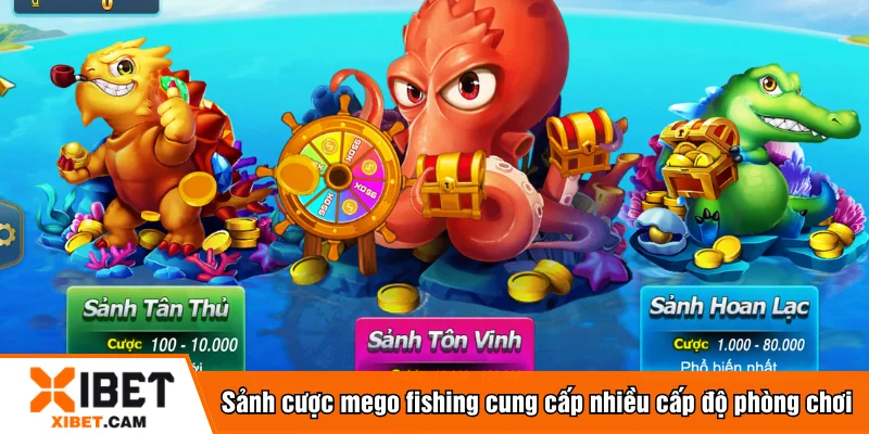 Sảnh cược mego fishing cung cấp nhiều cấp độ phòng chơi