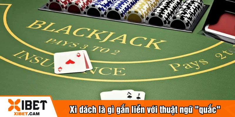 Xì dách là gì gắn liền với thuật ngữ "quắc"