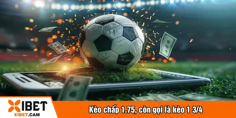 Kèo chấp 1.75, còn gọi là kèo 1 3/4
