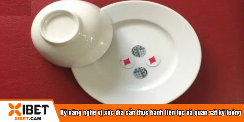 Kỹ năng nghe vị xóc đĩa cần thực hành liên tục và quan sát kỹ lưỡng