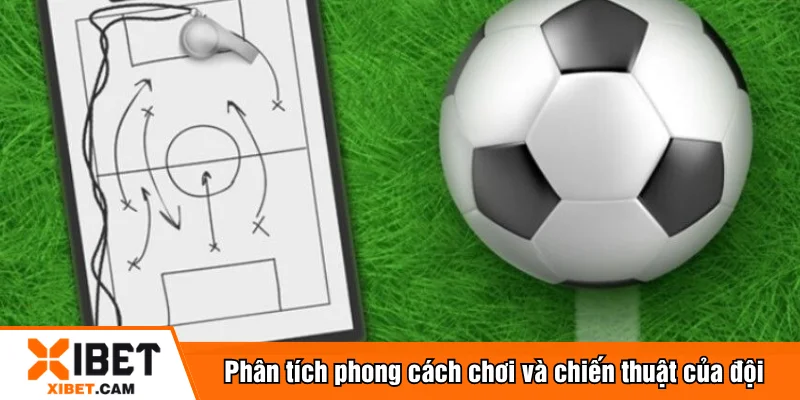Phân tích phong cách chơi và chiến thuật của đội