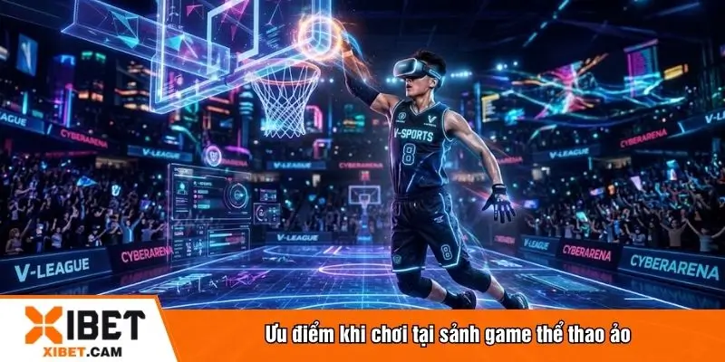 Ưu điểm khi chơi tại sảnh game thể thao ảo